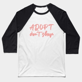 Adopt don't shop Baseball T-Shirt